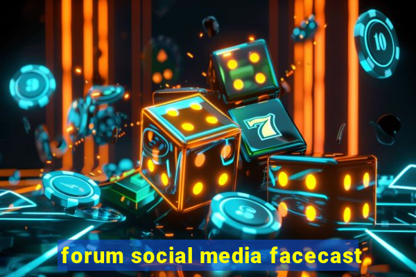 forum social media facecast